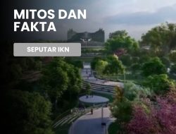 5 Mitos dan Fakta Seputar IKN: Menyingkap Kebenaran di Balik Rencana Besar