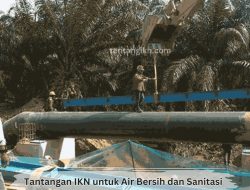 Tantangan IKN untuk Air Bersih dan Sanitasi