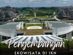 Potensi dan Tantangan Pengembangan Ekowisata di IKN